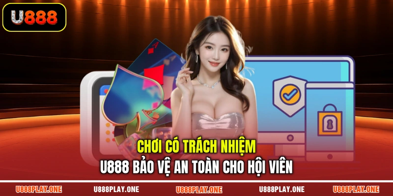 Chơi có trách nhiệm U888 bảo vệ an toàn cho hội viên