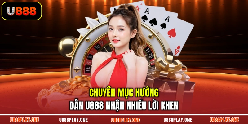 Chuyên mục hướng dẫn U888 nhận nhiều lời khen