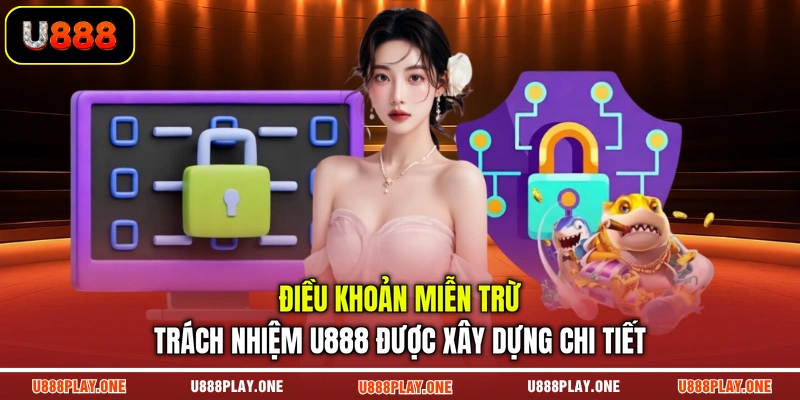 Điều khoản miễn trừ trách nhiệm U888 được xây dựng chi tiết