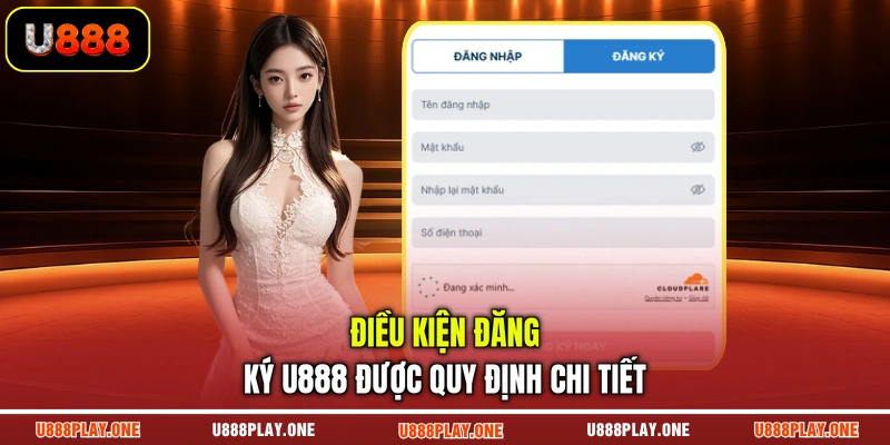 Điều kiện đăng ký U888 được quy định chi tiết