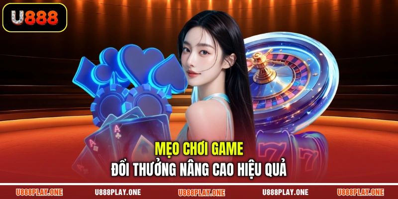Mẹo chơi game đổi thưởng nâng cao hiệu quả