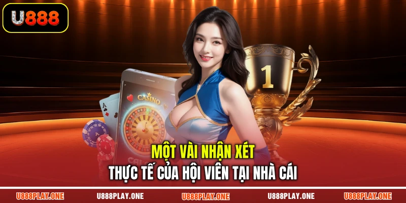 Một vài nhận xét thực tế của hội viên tại nhà cái