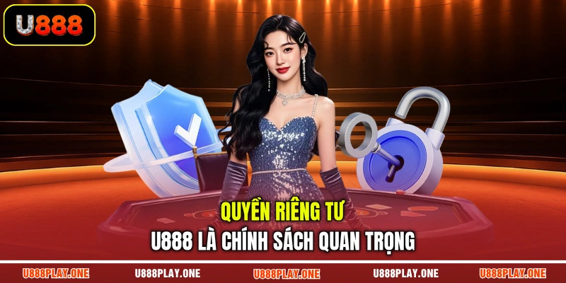Quyền riêng tư U888 là chính sách quan trọng