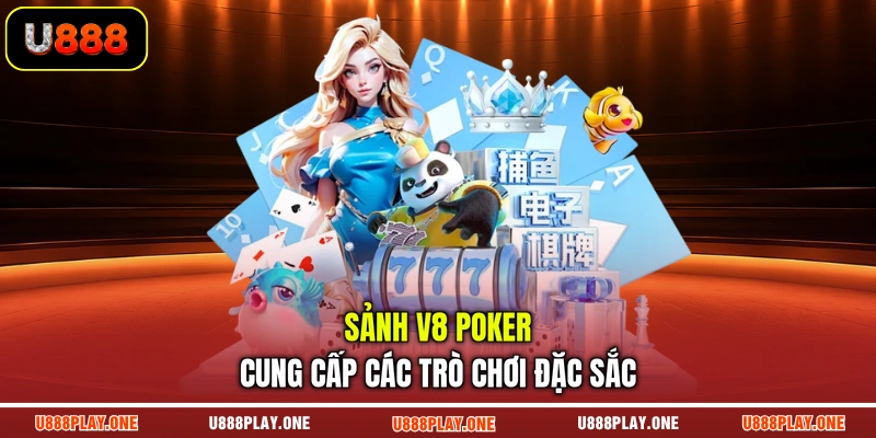 Sảnh V8 Poker cung cấp các trò chơi đặc sắc