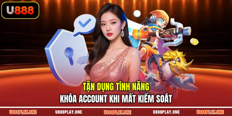 Tận dụng tính năng khóa account khi mất kiểm soát