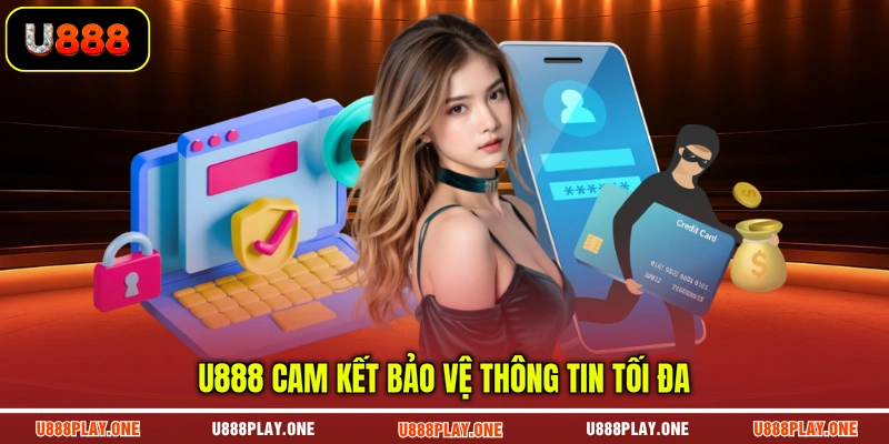 U888 cam kết bảo vệ thông tin tối đa